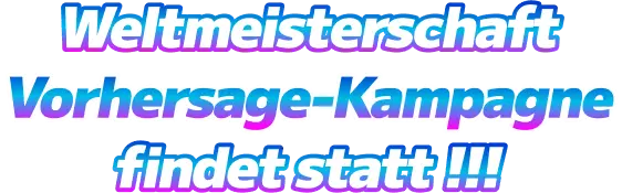 Weltmeisterschaft Vorhersage-Kampagne findet statt!