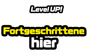 Level UP! Fortgeschrittene hier