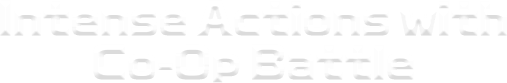 Intense Actions with Co-Op Battle