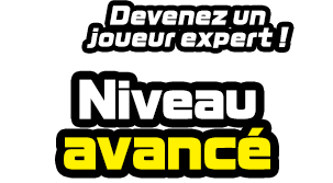 Devenez un joueur expert ! Niveau avancé